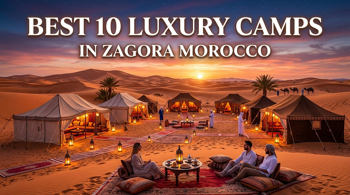Discover the Best 10 Luxury Camps in Zagora, Morocco: Your Ultimate Guide - Best 10 luxury camps,in Zagora Morocco