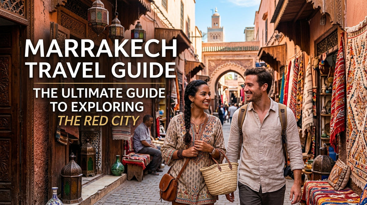 The Ultimate Marrakech Travel Guide: Your In-Depth Journey to Morocco’s Heart - Marrakech Travel Guide