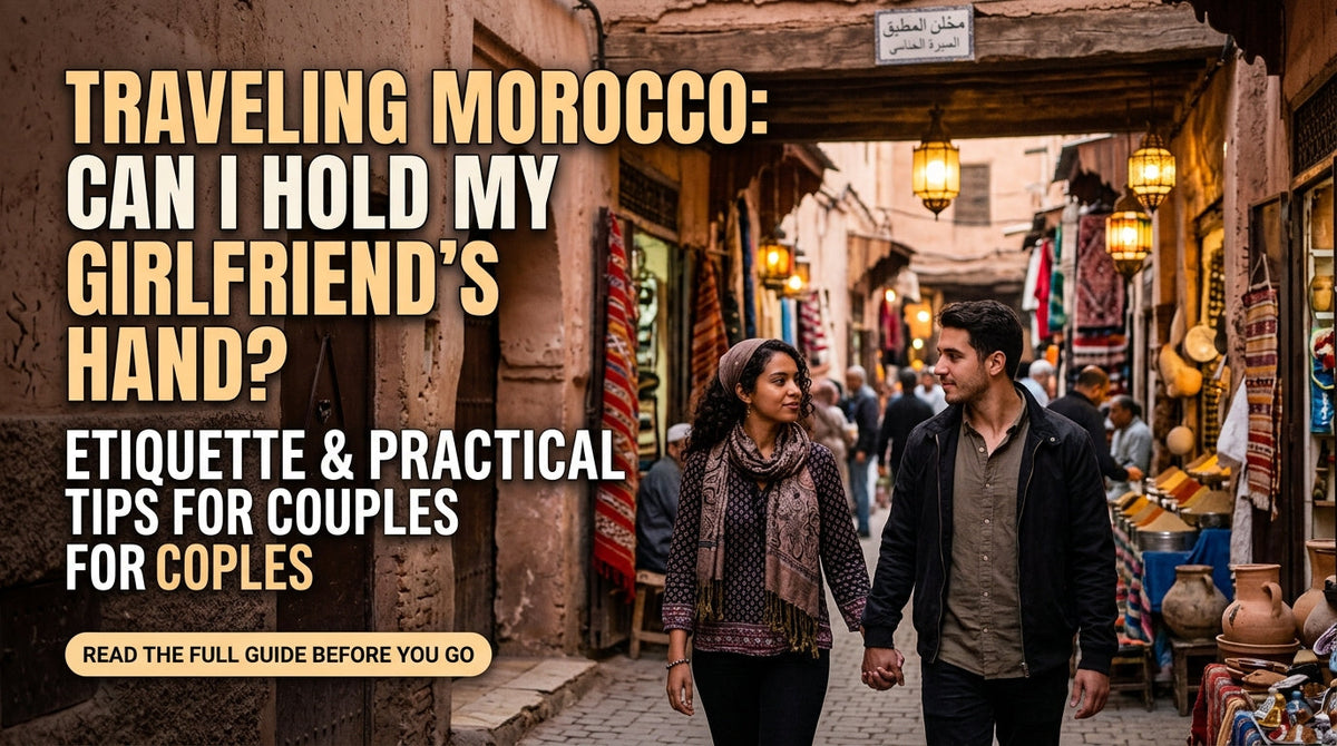 Can I Hold My Girlfriend’s Hand in Morocco? A Respectful Traveler’s Guide - Can I hold my girlfriend's hand in Morocco