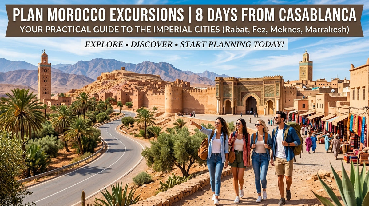 Morocco Excursions: 8-Day Trips from Casablanca to the Imperial Cities - Morocco Excursions,trips 8 Days from Casablanca
