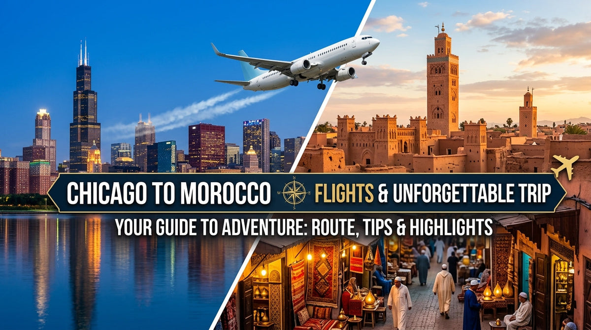 Chicago to Morocco Flights: A Practical Guide for Your Morocco Trip - Chicago to Morocco flights Morocco trip