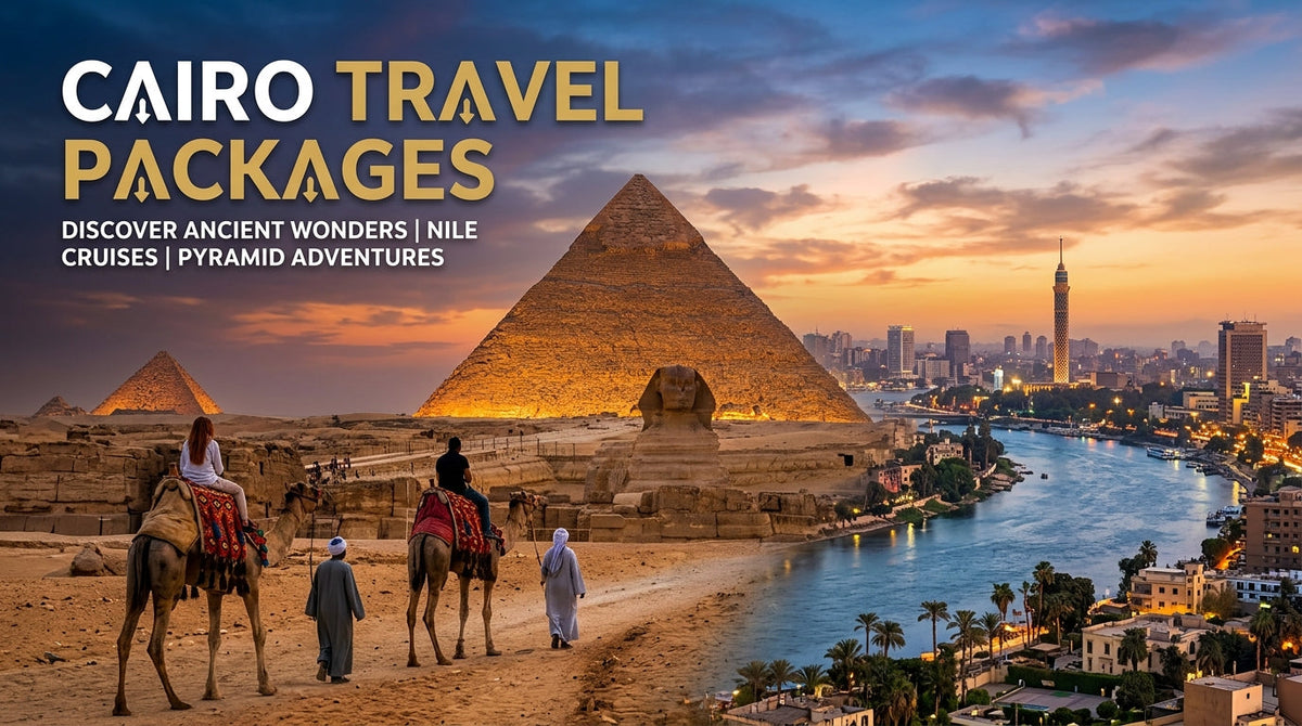 Cairo Travel Packages: A Practical Guide to Planning Your Egypt Trip - cairo travel packages